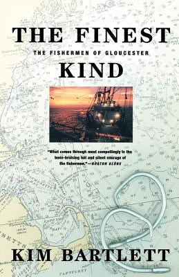 The Finest Kind: The Fishermen of Gloucester by Bartlett, Kim