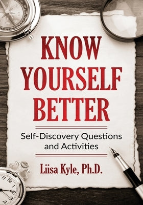 Know Yourself Better: Self-Discovery Questions and Activities by Kyle, Liisa