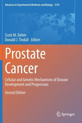Prostate Cancer: Cellular and Genetic Mechanisms of Disease Development and Progression by Dehm, Scott M.