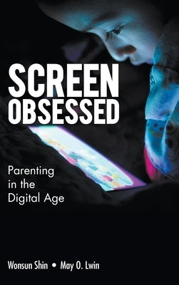 Screen-Obsessed: Parenting in the Digital Age by Shin, Wonsun