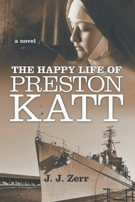 The Happy LIfe of Preston Katt by Zerr, J. J.