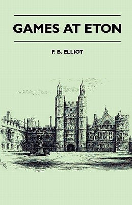 Games at Eton by Elliot, F. B.