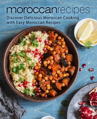 Moroccan Recipes: Discover Delicious Moroccan Cooking with Easy Moroccan Recipes by Press, Booksumo