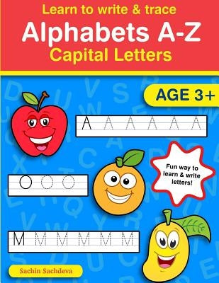 Learn to Write & Trace Alphabets A-Z: Capital Letters by Sachdeva, Sachin