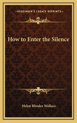 How to Enter the Silence by Wallace, Helen Rhodes