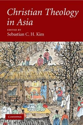 Christian Theology in Asia by Kim, Sebastian C. H.