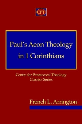 Paul's Aeon Theology in 1 Corinthians by Arrington, French L.