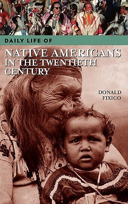 Daily Life of Native Americans in the Twentieth Century by Fixico, Donald L.