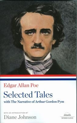 Edgar Allan Poe: Selected Tales with the Narrative of Arthur Gordon Pym: A Library of America Paperback Classic by Poe, Edgar Allan