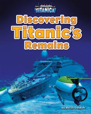 Discovering Titanic's Remains by Goldish, Meish