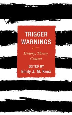 Trigger Warnings: History, Theory, Context by Knox, Emily J. M.