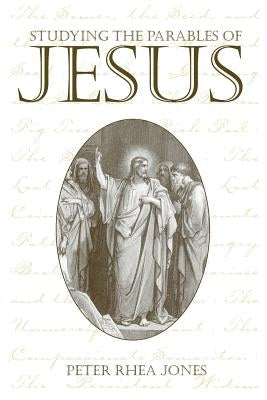 Studying the Parables of Jesus by Jones, Peter Rhea