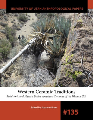Western Ceramic Traditions: Prehistoric and Historic Native American Ceramics of the Western U.S.Volume 135 by Griset, Suzanne