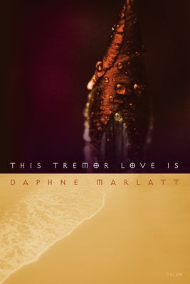 This Tremor Love is by Marlatt, Daphne