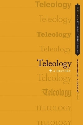 Teleology: A History by McDonough, Jeffrey K.