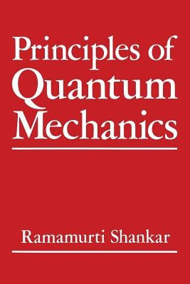 Principles of Quantum Mechanics by Shankar, R.