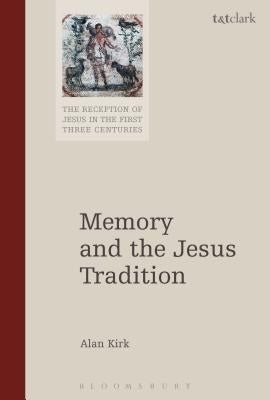 Memory and the Jesus Tradition by Kirk, Alan