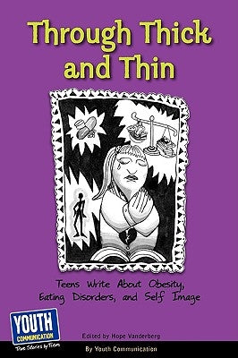 Through Thick and Thin: Teens Write about Obesity, Eating Disorders, and Self-Image by Hefner, Keith
