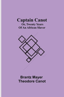 Captain Canot; or, Twenty Years of an African Slaver by Mayer, Brantz