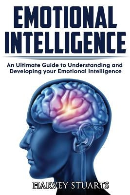 Emotional Intelligence: Build Self Confidence, Improve Interpersonal Connection, Control your Emotions, Become a Leader, Be loved, EQ Mastery, by Stuarts, Harvey