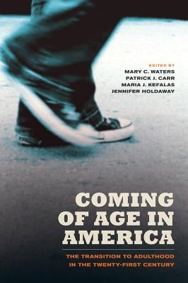 Coming of Age in America: The Transition to Adulthood in the Twenty-First Century by Waters, Mary C.