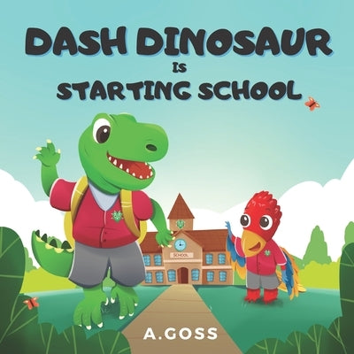Dash Dinosaur is Starting School: A Children's Book about First Day of School by Castle, Goss