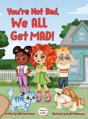 You're Not Bad, We All Get Mad! by Carte-Sears, Kellie