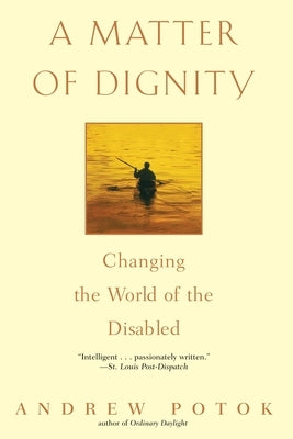 A Matter of Dignity: Changing the World of the Disabled by Potok, Andrew