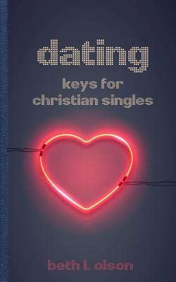 Dating: Keys for Christian Singles by Olson, Beth L.