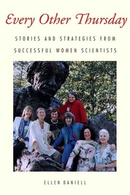 Every Other Thursday: Stories and Strategies from Successful Women Scientists by Daniell, Ellen
