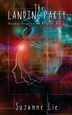The Landing Party - Pleiadian Perspective on Ascension Book 3 by Lie, Suzanne