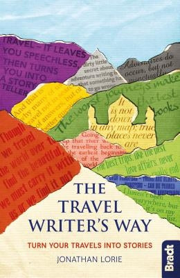 The Travel Writer's Way: Turn Your Travels Into Stories by Lorie, Jonathan