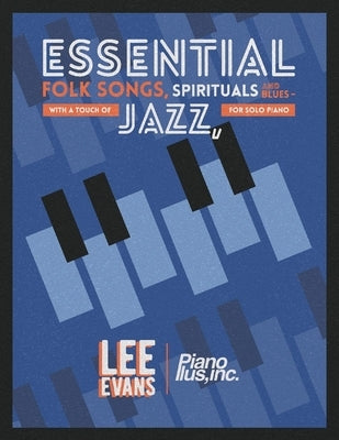 Essential Folk Songs, Spirituals and Blues: - With a Touch of Jazz, for Solo Piano by Evans, Lee