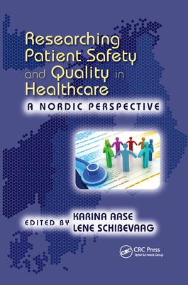 Researching Patient Safety and Quality in Healthcare: A Nordic Perspective by Aase, Karina