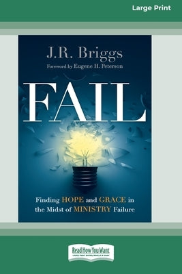 Fail: Finding Hope and Grace in the Midst of Ministry Failure [Standard Large Print 16 Pt Edition] by Briggs, J. R.