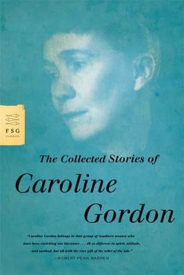The Collected Stories of Caroline Gordon by Gordon, Caroline