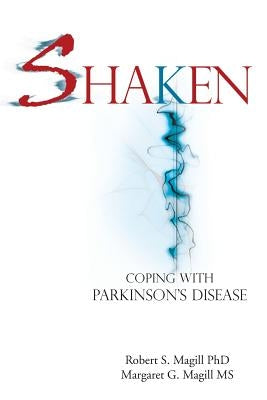 Shaken: Coping with Parkinson Disease by Magill, Robert S.