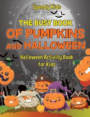 The Busy Book of Pumpkins and Halloween - Halloween Activity Book for Kids by Speedy Kids