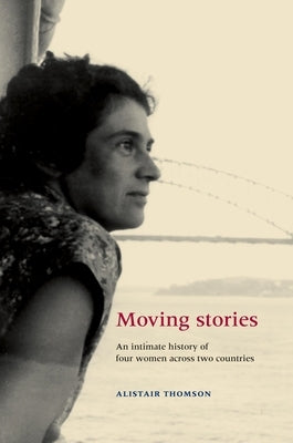 Moving Stories: An intimate history of four women across two countries by Thomson, Alistair