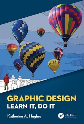 Graphic Design: Learn It, Do It by Hughes, Katherine A.