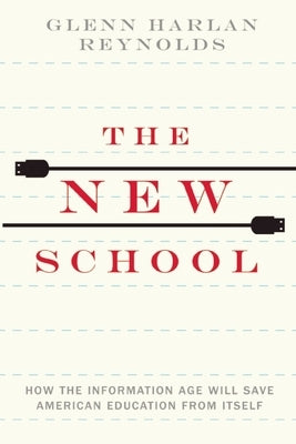The New School: How the Information Age Will Save American Education from Itself by Reynolds, Glenn Harlan