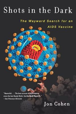 Shots in the Dark: The Wayward Search for an AIDS Vaccine by Cohen, Jon