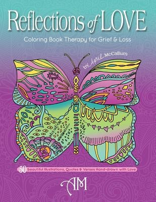 Reflections of Love: Coloring Book Therapy for Grief and Loss by McCallum, April