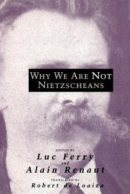 Why We Are Not Nietzscheans by Ferry, Luc