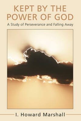 Kept by the Power of God by Marshall, I. Howard