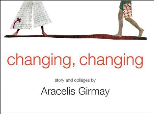 Changing, Changing: Story and Collages by Girmay, Aracelis