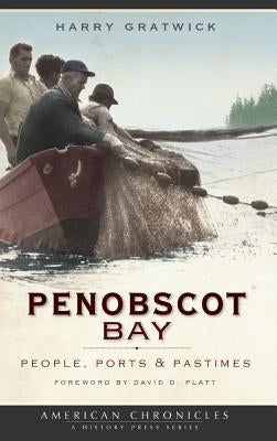 Penobscot Bay: People, Ports & Pastimes by Gratwick, Harry