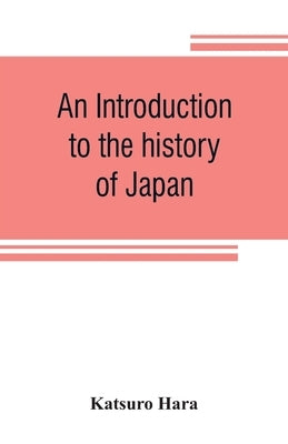 An introduction to the history of Japan by Hara, Katsuro
