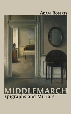 Middlemarch: Epigraphs and Mirrors by Roberts, Adam