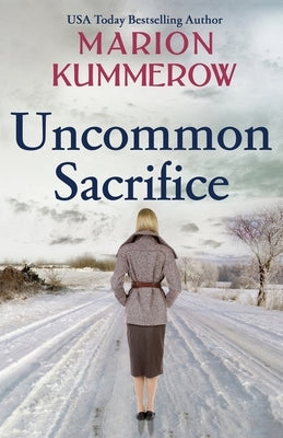 Uncommon Sacrifice: An epic, heartbreaking and gripping World War 2 novel by Kummerow, Marion